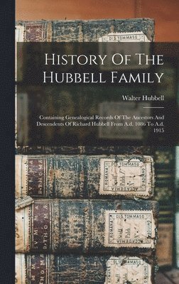 Walter Hubbell - History Of The Hubbell Family, Inbunden