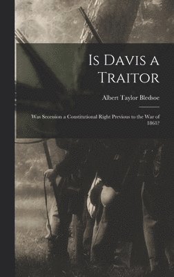 Albert Taylor Bledsoe - Is Davis a Traitor, Inbunden