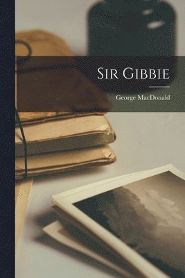 George MacDonald - Sir Gibbie, Häftad