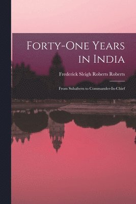 Frederick Sleigh Roberts Roberts - Forty-One Years in India, Häftad. Tillgänglighet: Lägg i varukorg