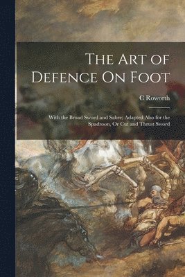 C Roworth - Art of Defence On Foot, Häftad