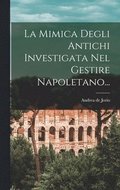 Mimica Degli Antichi Investigata Nel Gestire Napoletano...