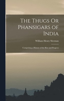 William Henry Sleeman - Thugs Or Phansigars of India, Inbunden. Tillgänglighet: Lägg i varukorg