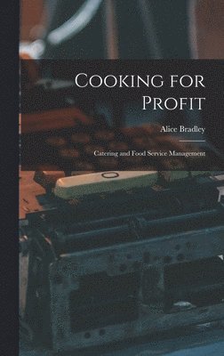 Alice Bradley - Cooking for Profit, Inbunden