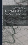 Notes of a Botanist On the Amazon & Andes