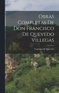 Obras Completas de Don Francisco de Quevedo Villegas