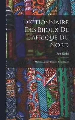 Paul Eudel - Dictionnaire Des Bijoux De L'afrique Du Nord, Inbunden. Tillgänglighet: Lägg i varukorg