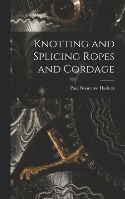Paul Nooncree Hasluck - Knotting and Splicing Ropes and Cordage, Inbunden. Tillgänglighet: Lägg i varukorg