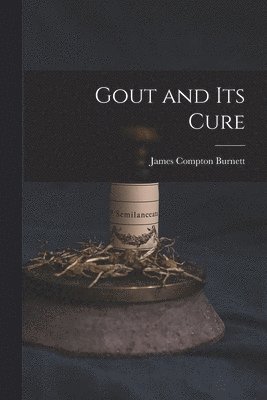 James Compton Burnett - Gout and Its Cure, Häftad