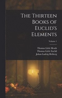 Thirteen Books of Euclid's Elements; Volume 1