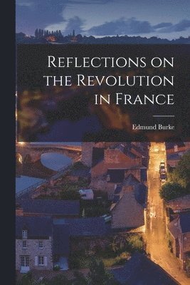 Edmund Burke - Reflections on the Revolution in France, Häftad