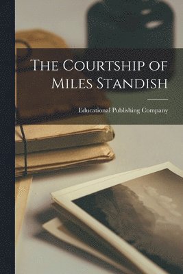 Educational Publishing Company - Courtship of Miles Standish, Häftad. Tillgänglighet: Lägg i varukorg