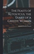 Feasts of Autolycus, the Diary of a Greedy Woman