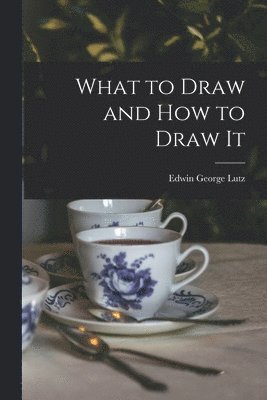 Edwin George Lutz - What to Draw and how to Draw It, Häftad. Tillgänglighet: Lägg i varukorg