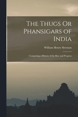 William Henry Sleeman - Thugs Or Phansigars of India, Häftad. Tillgänglighet: Lägg i varukorg