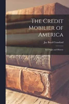 Jay Boyd Crawford - Credit Mobilier of America, Häftad. Tillgänglighet: Lägg i varukorg