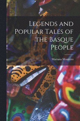 Mariana Monteiro - Legends and Popular Tales of the Basque People, Häftad