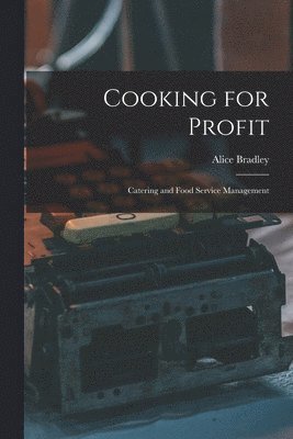 Alice Bradley - Cooking for Profit, Häftad