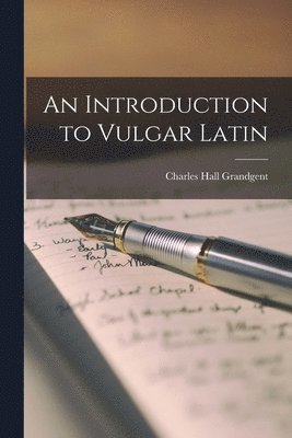 Charles Hall Grandgent - Introduction to Vulgar Latin, Häftad