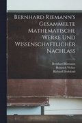 Bernhard Riemann's Gesammelte mathematische Werke und Wissenschaftlicher Nachlass