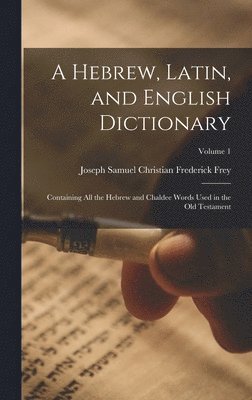 Joseph Samuel Christian Frederick Frey - Hebrew, Latin, and English Dictionary, Inbunden. Tillgänglighet: Lägg i varukorg