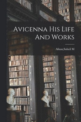 Soheil M Afnan - Avicenna His Life And Works, Häftad
