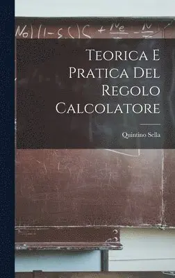 Quintino Sella - Teorica E Pratica Del Regolo Calcolatore, Inbunden. Tillgänglighet: Lägg i varukorg