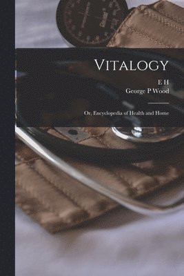 E H 1822-1875 Ruddock, George P Wood - Vitalogy; or, Encyclopedia of Health and Home, Häftad. Tillgänglighet: Lägg i varukorg