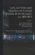 Life, Letters and Travels of Father Pierre-Jean de Smet, s.j., 1801-1873