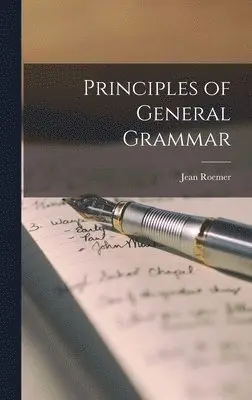 Jean Roemer - Principles of General Grammar, Inbunden. Tillgänglighet: Lägg i varukorg