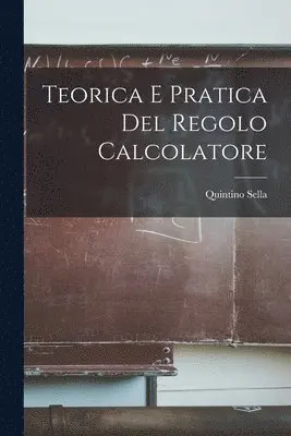 Quintino Sella - Teorica E Pratica Del Regolo Calcolatore, Häftad. Tillgänglighet: Lägg i varukorg