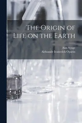 Ann Synge, Aleksandr Ivanovich Oparin - Origin of Life on the Earth, Häftad. Tillgänglighet: Lägg i varukorg