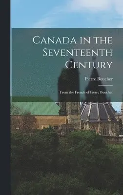 Pierre Boucher - Canada in the Seventeenth Century, Inbunden. Tillgänglighet: Lägg i varukorg