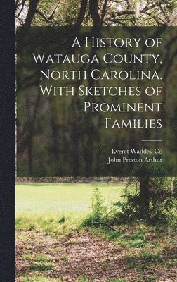 John Preston Arthur - History of Watauga County, North Carolina. With Sketches of Prominent Families, Inbunden. Tillgänglighet: Lägg i varukorg