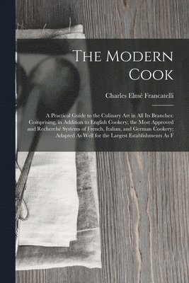Charles Elmé Francatelli - Modern Cook, Häftad