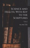 Science and Health, With Key to the Scriptures; Volume 2