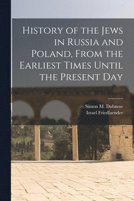 Simon M Dubnow, Israel Friedlaender - History of the Jews in Russia and Poland, From the Earliest Times Until the Present Day, Häftad