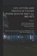 Life, Letters and Travels of Father Pierre-Jean de Smet, s.j., 1801-1873