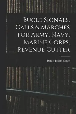 Bugle Signals, Calls & Marches for Army, Navy, Marine Corps, Revenue Cutter