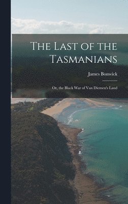 James Bonwick - Last of the Tasmanians, Inbunden. Tillgänglighet: Lägg i varukorg