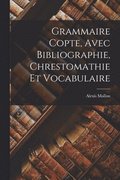 Grammaire Copte, Avec Bibliographie, Chrestomathie Et Vocabulaire