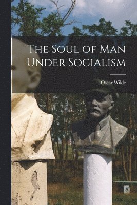 Oscar Wilde - Soul of Man Under Socialism, Häftad