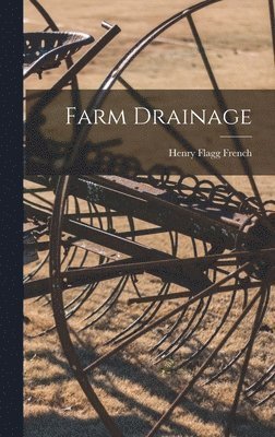 Henry Flagg French - Farm Drainage, Inbunden