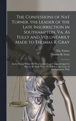 Nat Turner, Thomas R Gray - Confessions of Nat Turner, the Leader of the Late Insurrection in Southampton, Va. As Fully and Voluntarily Made to Thomas R. Gray, Inbunden. Tillgänglighet: Lägg i varukorg