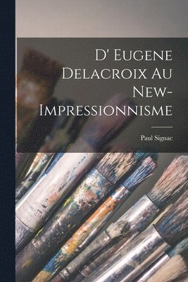 Paul Signac - D' Eugene Delacroix au New-Impressionnisme, Häftad