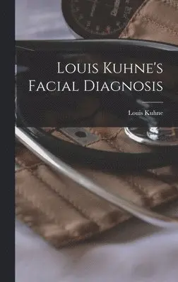 Louis Kuhne - Louis Kuhne's Facial Diagnosis, Inbunden. Tillgänglighet: Lägg i varukorg