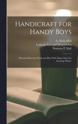 A Neely Hall, Norman P Hall, Lothrop Lee and Shepard Co - Handicraft for Handy Boys, Inbunden. Tillgänglighet: Lägg i varukorg