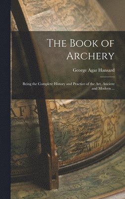 George Agar Hansard - Book of Archery, Inbunden. Tillgänglighet: Lägg i varukorg