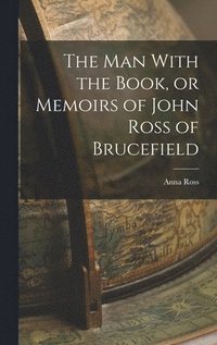 man With the Book, or Memoirs of John Ross of Brucefield