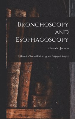 Chevalier Jackson - Bronchoscopy and Esophagoscopy, Inbunden. Tillgänglighet: Lägg i varukorg